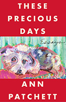 These Precious Days, essays by Ann Patchett