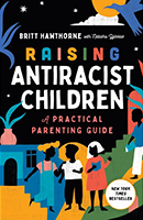 Raising Antiracist Children by Britt Hawthorne