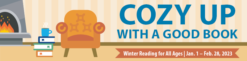 Cozy Up with a Good Book winter reading for all ages January 1 - February 28 2023