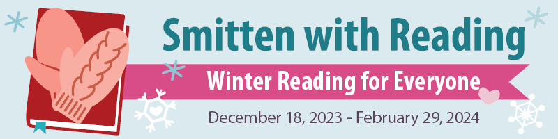 Smitten with Reading, Winter Reading for Everyone, December 18, 2023 - February 29, 2024