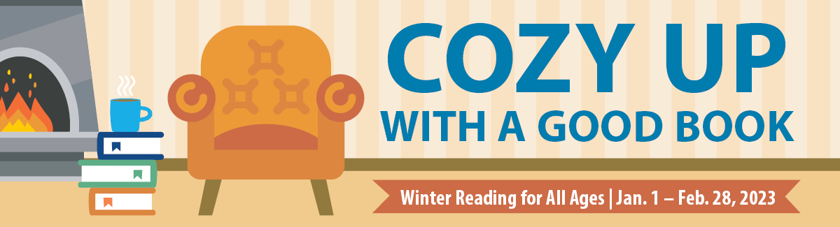 Cozy Up with a Good Book winter reading for all ages January 1 - February 28 2023