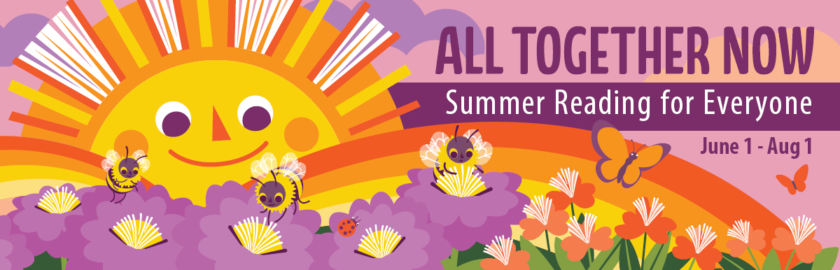 All Together Now, Summer Reading for Everyone, June 1 through August 1, 2023