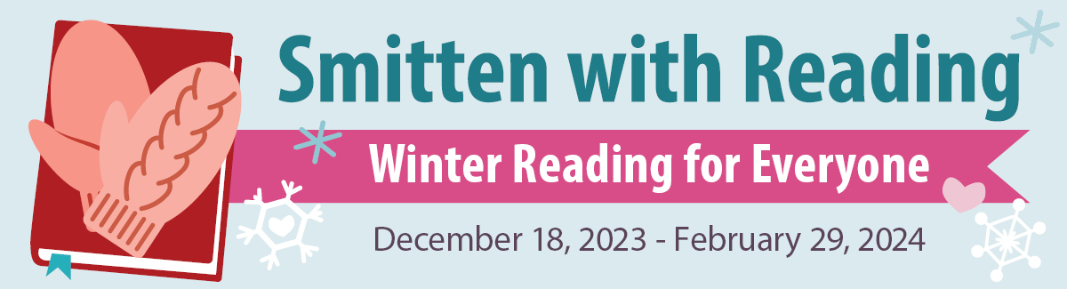 Smitten with Reading, Winter Reading for Everyone, December 18, 2023 - February 29, 2024
