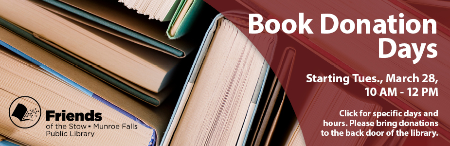 Book Donation Days Starting Tues., March 28,  10 AM - 12 PM Click for specific days and hours. Please bring donations to the back door of the library.