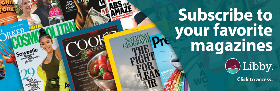 Subscribe to your favorite magazines through libby. Click to access.